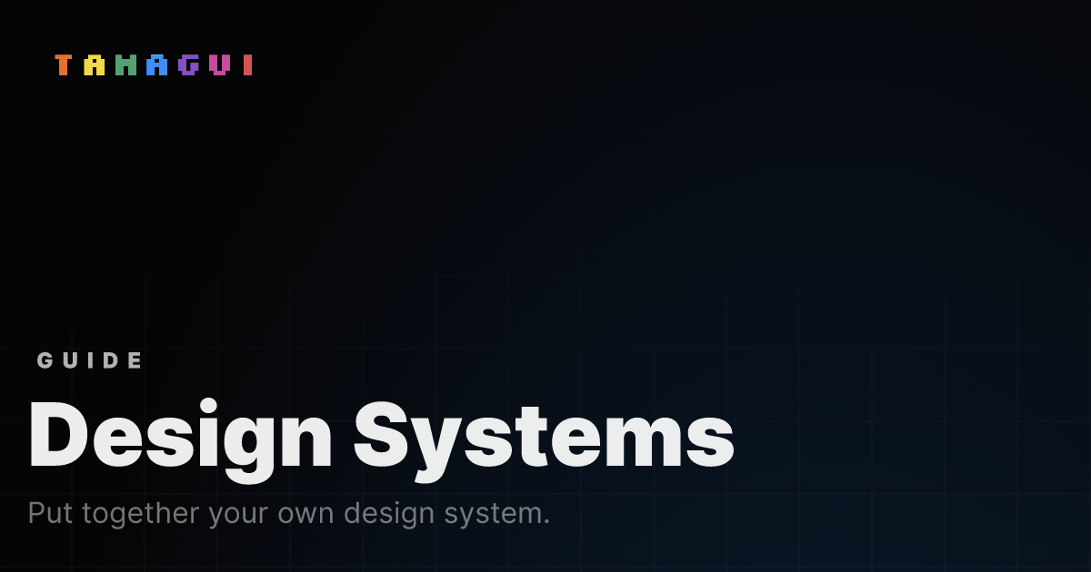 Design Systems — Tamagui Guides